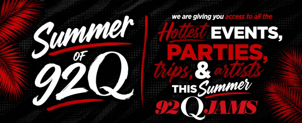 Summer of 92Q - we are giving you access to all the hottest events, parties, trips, & artists this Summer 92Q Jams